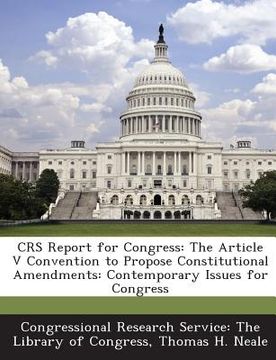 portada Crs Report for Congress: The Article V Convention to Propose Constitutional Amendments: Contemporary Issues for Congress (en Inglés)
