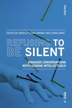 portada Refusing to Be Silent: Engaged Conversations with Leading Intellectuals (en Inglés)