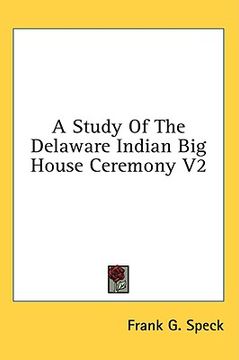 portada a study of the delaware indian big house ceremony v2 (en Inglés)