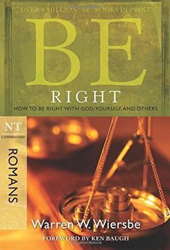 portada Be Right (Romans): How to be Right With God, Yourself, and Others (The be Series Commentary) (en Inglés)