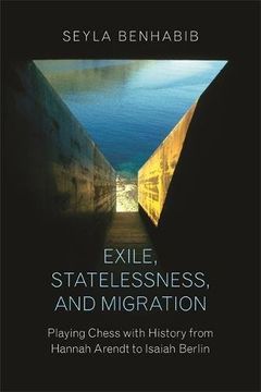 portada Exile, Statelessness, and Migration: Playing Chess With History From Hannah Arendt to Isaiah Berlin (en Inglés)