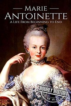 portada Marie Antoinette: A Life From Beginning to end (Biographies of Women in History) (en Inglés)