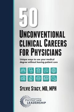portada 50 Unconventional Clinical Careers for Physicians: Unique Ways to Use Your Medical Degree Without Leaving Patient Care