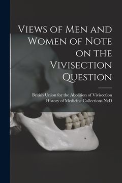 portada Views of Men and Women of Note on the Vivisection Question (en Inglés)