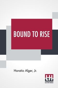 portada Bound To Rise: Or, Up The Ladder (en Inglés)