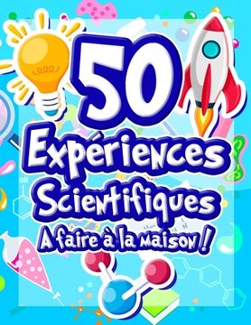 portada 50 Expériences Scientifiques à faire à la maison: Livre d'activités illustré pour les scientifiques en herbe ! Expériences ludiques et éducatives dès (en Francés)