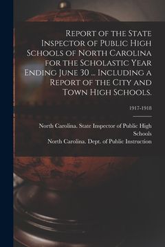 portada Report of the State Inspector of Public High Schools of North Carolina for the Scholastic Year Ending June 30 ... Including a Report of the City and T (en Inglés)