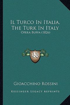 portada Il Turco In Italia, The Turk In Italy: Opera Buffa (1826) (en Italiano)