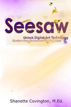 portada SeeSaw: Unlock Digital Art Technology: Student-Run Businesses in MsCclass (in English)