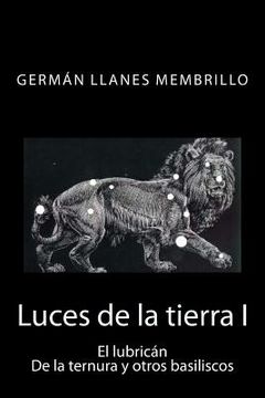 portada Luces de la tierra: El lubricán, de la ternura y otros basiliscos