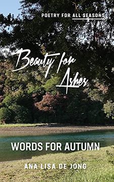 portada Beauty for Ashes: Words for Autumn (Poetry for all Seasons) (in English)