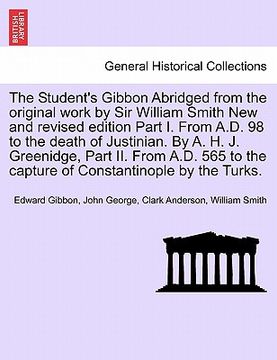 portada the student's gibbon abridged from the original work by sir william smith new and revised edition part i. from a.d. 98 to the death of justinian. by a (en Inglés)