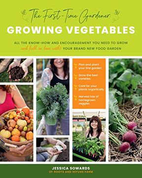 portada The First-Time Gardener: Growing Vegetables: All the Know-How and Encouragement you Need to Grow - and Fall in Love With! - Your Brand new Food Garden (Volume 1) (The First-Time Gardener'S Guides) (en Inglés)
