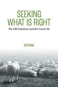portada Seeking What is Right: The old Testament and the Good Life (en Inglés)