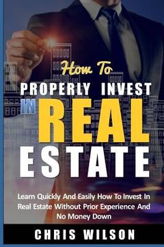 portada How To Invest In Real Estate: Learn quickly and easily how to invest in real estate without prior experience and no money down (in English)