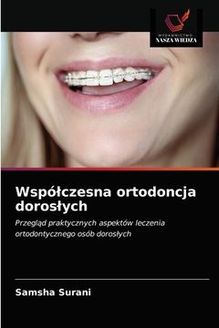 portada Współczesna Ortodoncja Dorosłych: Przegląd Praktycznych Aspektów Leczenia Ortodontycznego Osób Dorosłych (en Polaco)