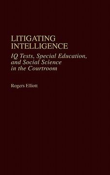 portada litigating intelligence: iq tests, special education and social science in the courtroom