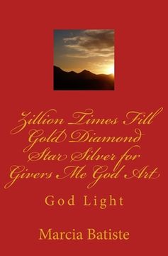 portada Zillion Times Fill Gold Diamond Star Silver for Givers Me God Art: God Light (en Inglés)