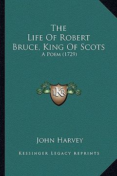 portada the life of robert bruce, king of scots the life of robert bruce, king of scots: a poem (1729) a poem (1729) (en Inglés)