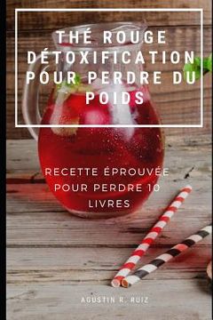 portada Thé Rouge Détoxification Pour Perdre Du Poids: Recette Éprouvée Pour Perdre 10 Livres (in French)