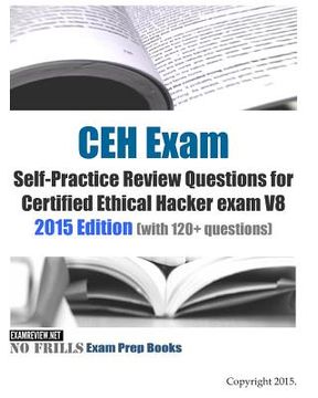 portada CEH Exam Self-Practice Review Questions for Certified Ethical Hacker exam V8: 2015 Edition (with 120+ questions) (en Inglés)
