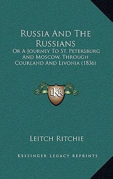 portada russia and the russians: or a journey to st. petersburg and moscow, through courland and livonia (1836) (in English)