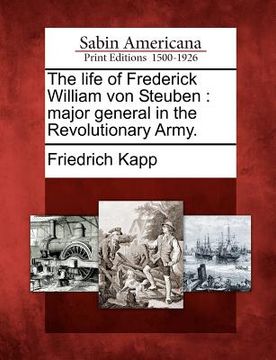 portada the life of frederick william von steuben: major general in the revolutionary army. (en Inglés)