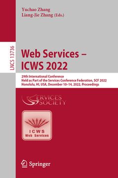 portada Web Services - Icws 2022: 29th International Conference, Held as Part of the Services Conference Federation, Scf 2022, Honolulu, Hi, Usa, Decemb (en Inglés)