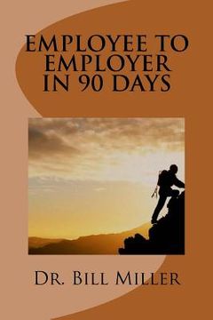 portada Employee to Employer In 90 Days (en Inglés)