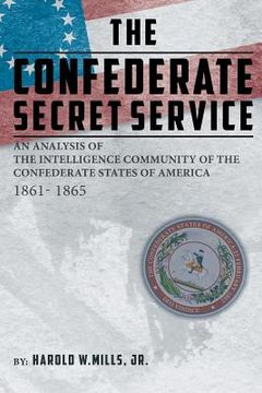 portada The Confederate Secret Service: An Analysis of the Community of the Confederate States of America 1861-1865 (en Inglés)