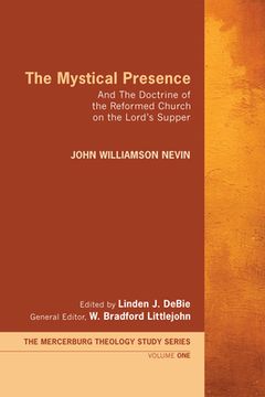 portada The Mystical Presence: And the Doctrine of the Reformed Church on the Lord's Supper (en Inglés)