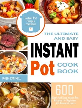 portada The Ultimate And Easy Instant Pot Cookbook: 600 Quick And Easy Instant Pot Recipes For Beginners And Advanced Users (en Inglés)