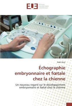 portada Échographie embryonnaire et foetale chez la chienne: Un nouveau regard sur le développement embryonnaire et foetal chez la chienne