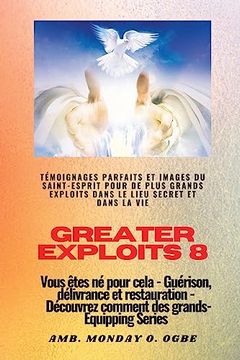 portada Greater Exploits - 8 - Témoignages Parfaits et Images du Saint-Esprit Pour de Plus Grands Exploits: Témoignages Parfaits et Images du Saint-EspritP (en Francés)