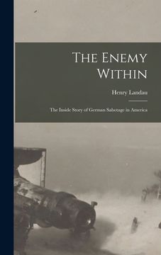 portada The Enemy Within; the Inside Story of German Sabotage in America (en Inglés)