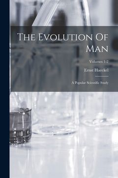 portada The Evolution Of Man: A Popular Scientific Study; Volumes 1-2 (en Inglés)
