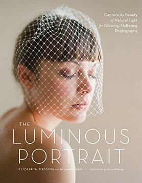 portada The Luminous Portrait: Capture the Beauty of Natural Light for Glowing, Flattering Photographs (en Inglés)