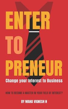 portada Enter to Preneur: Change your interest to business (en Inglés)