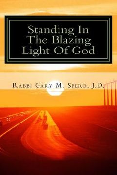 portada Standing In The Blazing Light Of God: Thoughts & Stories Of A Modern Rabbi (en Inglés)