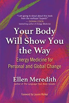 portada Your Body Will Show you the Way: Energy Medicine for Personal and Global Change (en Inglés)