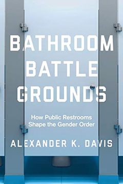 portada Bathroom Battlegrounds: How Public Restrooms Shape the Gender Order (in English)