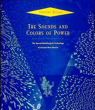 portada The Sounds and Colors of Power: The Sacred Metallurgical Technology of Ancient West Mexico (The mit Press) (en Inglés)