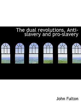 portada the dual revolutions. anti-slavery and pro-slavery (en Inglés)