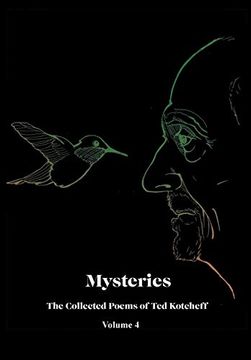 portada Mysteries: The Collected Poems of ted Kotcheff-Volume 4 (en Inglés)