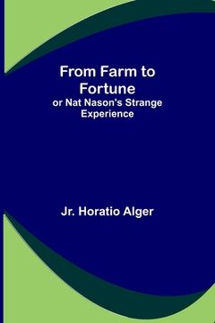 portada From Farm to Fortune: or Nat Nason's Strange Experience (in English)