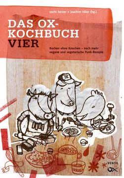 portada Das Ox-Kochbuch iv: Kochen Ohne Knochen - Noch Mehr Vegetarische und Vegane Punk-Rezepte (en Alemán)