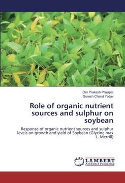 portada Role of organic nutrient sources and sulphur on soybean: Response of organic nutrient sources and sulphur levels on growth and yield of Soybean (Glycine max L. Merrill)