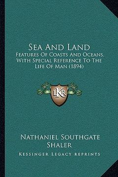 portada sea and land: features of coasts and oceans, with special reference to the life of man (1894) (en Inglés)