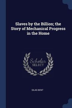 portada Slaves by the Billion; the Story of Mechanical Progress in the Home (in English)