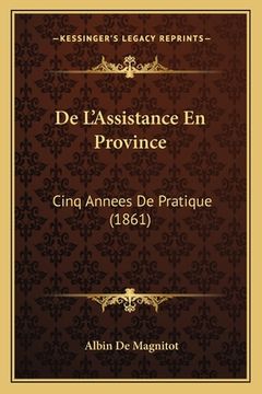 portada De L'Assistance En Province: Cinq Annees De Pratique (1861) (en Francés)